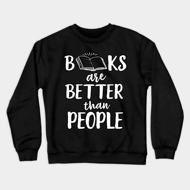 Books Are Better Than People Crewneck Sweatshirt by Eugenex